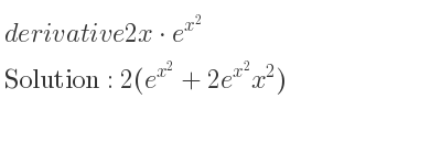 The derivative of 2x*e^{x^2} is 2(e^{x^2}+2e^{x^2}x^2)